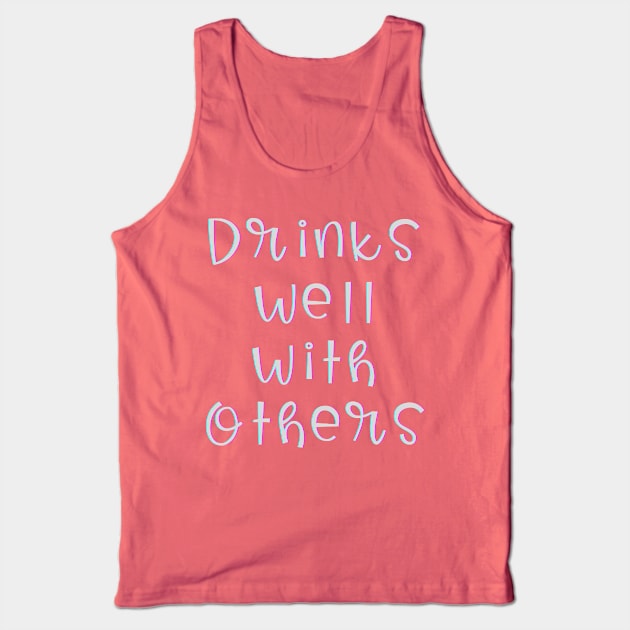 Drinks Well with Others (white text) Tank Top by PersianFMts